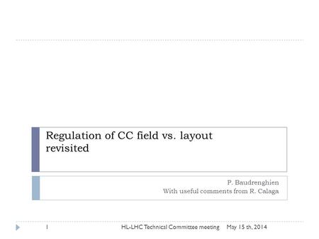 Regulation of CC field vs. layout revisited P. Baudrenghien With useful comments from R. Calaga May 15 th, 2014HL-LHC Technical Committee meeting1.