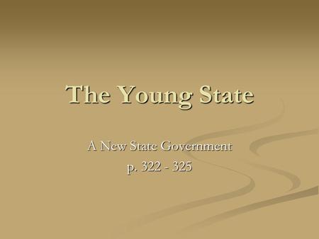 The Young State A New State Government p. 322 - 325.