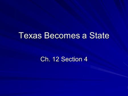 Texas Becomes a State Ch. 12 Section 4.