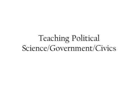 Teaching Political Science/Government/Civics. How to organize a course? Part One: “looking under the hood” or, “how does this thing work?” Government.