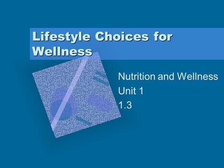 Lifestyle Choices for Wellness Nutrition and Wellness Unit 1 1.3.