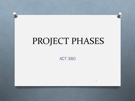PROJECT PHASES ACT 380 1. Objective To provide an understanding of the design & construction process and the roles of the different participants in this.