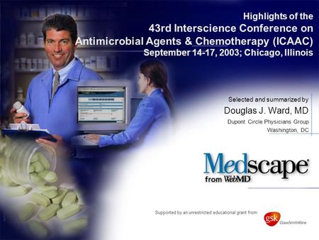 Highlights of the 43rd Interscience Conference on Antimicrobial Agents & Chemotherapy (ICAAC) September 14-17, 2003; Chicago, Illinois Selected and summarized.