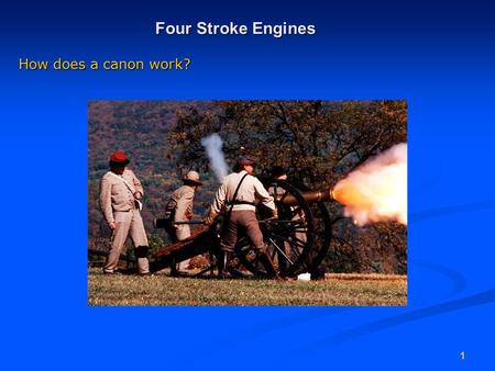 1 Four Stroke Engines How does a canon work?. 2 Engine Operation Gasoline & diesel engines convert chemical energy into mechanical energy.
