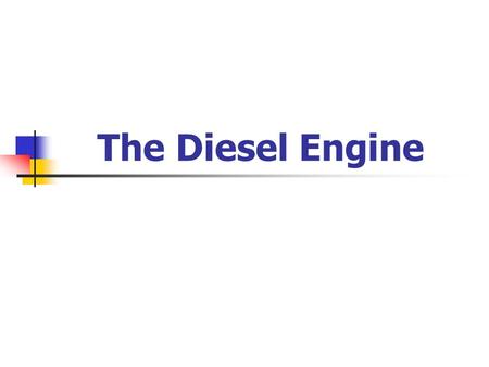 The Diesel Engine The Combustion Cycle The four-stroke combustion cycle of the diesel engine is composed of the intake stroke, compression stroke, power.