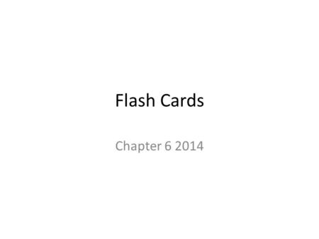 Flash Cards Chapter 6 2014.