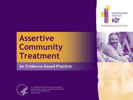 Assertive Community Treatment An Evidence-based Practice.