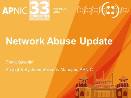 Network Abuse Update Frank Salanitri Project & Systems Services Manager, APNIC.
