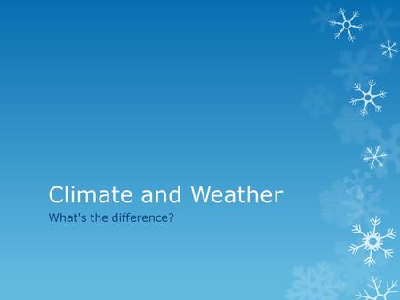 Climate and Weather What's the difference?. Weather  is the condition of the atmosphere which lasts over a short time period and for a small area  consists.