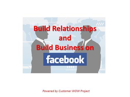 Build Relationships and Build Business on Powered by Customer WOW Project.