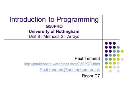 Introduction to Programming G50PRO University of Nottingham Unit 8 : Methods 2 - Arrays Paul Tennent
