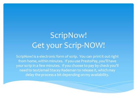 ScripNow! Get your Scrip-NOW! ScripNow! is a electronic form of scrip. You can print it out right from home, within minutes. If you use PrestoPay, you’ll.