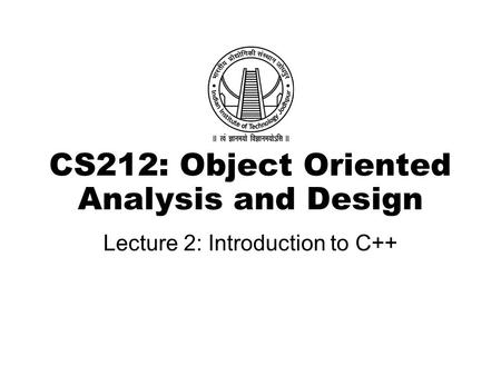 CS212: Object Oriented Analysis and Design Lecture 2: Introduction to C++