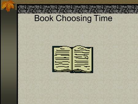 Book Choosing Time # Of Items: Kg-2 nd grade may borrow 1 item at a time. 3 rd -5 th grades may borrow 2 items.