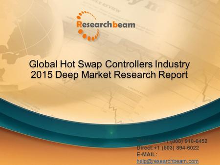 Global Hot Swap Controllers Industry 2015 Deep Market Research Report Toll Free: +1 (800) 910-6452 Direct:+1 (503) 894-6022