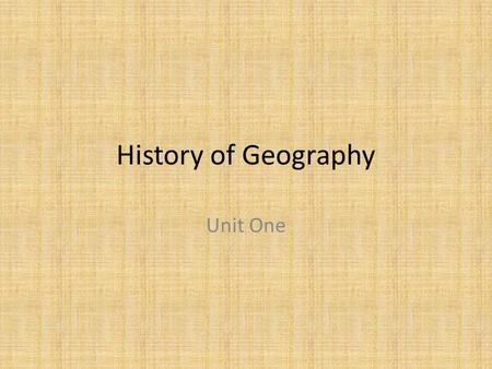 History of Geography Unit One.