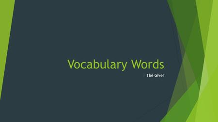 Vocabulary Words The Giver. Vocabulary Words  Admonition (Noun)  A friendly reminder and/or criticism  Distended (Verb)  To stretch or bulge out 