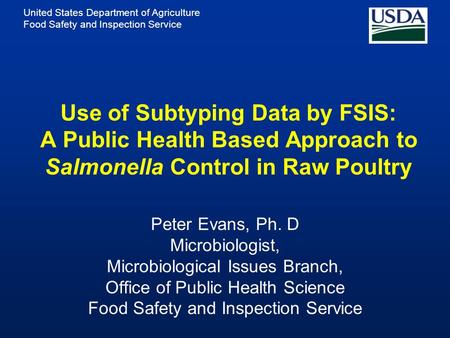 United States Department of Agriculture Food Safety and Inspection Service Use of Subtyping Data by FSIS: A Public Health Based Approach to Salmonella.