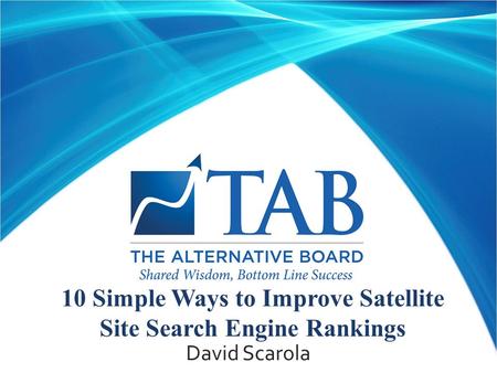 10 Simple Ways to Improve Satellite Site Search Engine Rankings David Scarola.