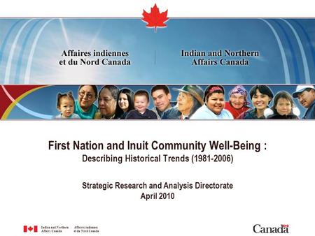 Indian and Northern Affaires indiennes Affairs Canada et du Nord Canada First Nation and Inuit Community Well-Being : Describing Historical Trends (1981-2006)