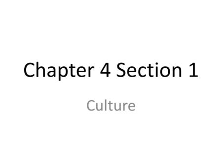 Chapter 4 Section 1 Culture.