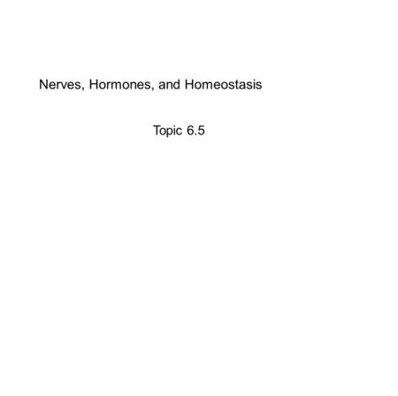 Nerves, Hormones, and Homeostasis Topic 6.5. The vertebrate nervous system has two main divisions: · Central Nervous System (CNS): consists of the brain.