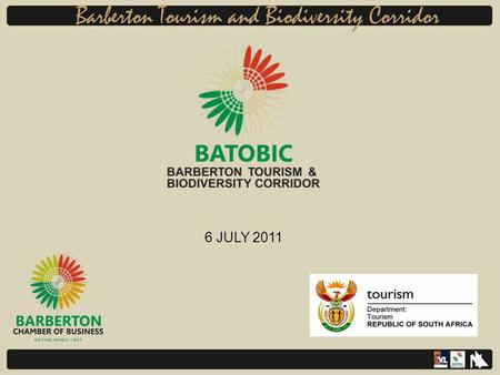 6 JULY 2011. Overview of BATOBIC Projects Construction of the Bulembu Road – R167 000 000 – Completed 2009 The Barberton Tourism and Biodiversity.