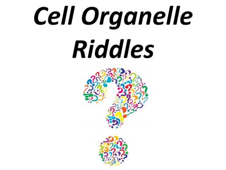 Cell Organelle Riddles