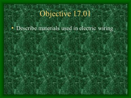 Objective 17.01 Describe materials used in electric wiring.