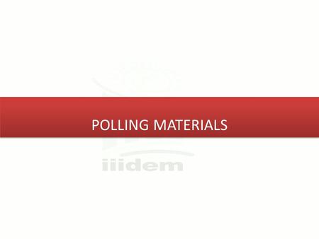 POLLING MATERIALS. Collection of Polling Material Learning Module for Presiding Officer2 11/1/2015.