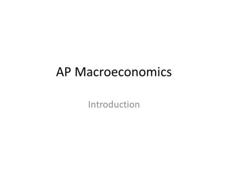 AP Macroeconomics Introduction. What do you need to succeed? 1)Basic Match Skills 2)Ability to analyze charts and graphs 3)Learn specific equations and.
