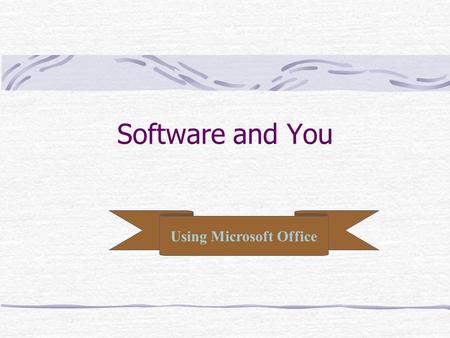 Software and You Using Microsoft Office. Microsoft Office 2000.