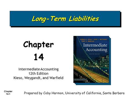 Chapter 14-1 Long-Term Liabilities Chapter14 Intermediate Accounting 12th Edition Kieso, Weygandt, and Warfield Prepared by Coby Harmon, University of.