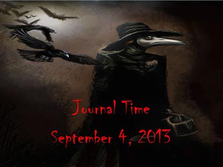 Journal Time September 4, 2013. Journal 1.Should outsiders go into areas where this virus is active? 2.What responsibility do Americans and other countries.