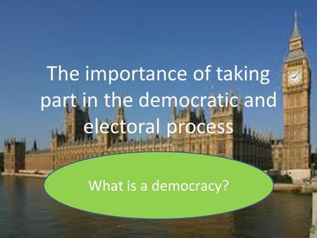 The importance of taking part in the democratic and electoral process