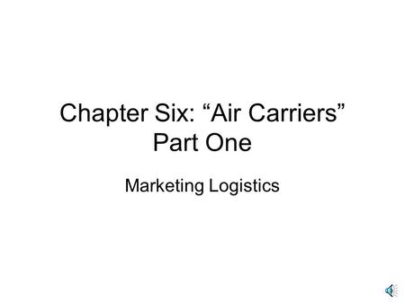 Chapter Six: “Air Carriers” Part One Marketing Logistics.