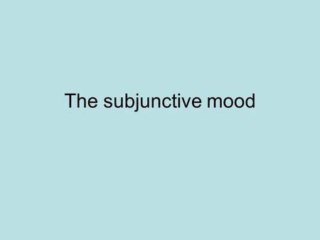 The subjunctive mood. Why use the subjunctive? It is very commonly used by native French speakers. Examiners love it because it makes you sound very sophisticated!