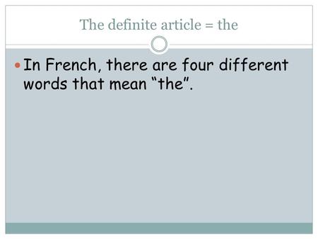The definite article = the In French, there are four different words that mean “the”.