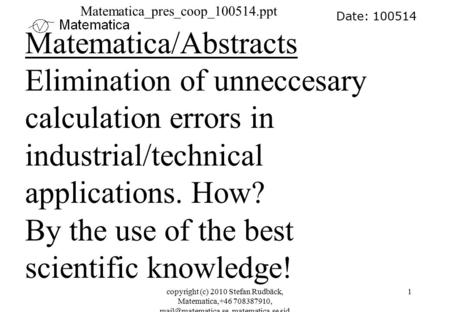 Copyright (c) 2010 Stefan Rudbäck, Matematica,+46 708387910, matematica.se sid 1 Date: 100514 Matematica/Abstracts Elimination of unneccesary.