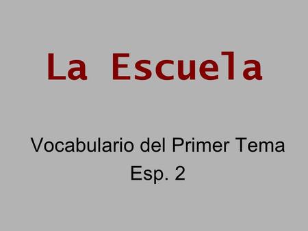 La Escuela Vocabulario del Primer Tema Esp. 2. To describe school equipment: