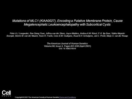 Mutations of MLC1 (KIAA0027), Encoding a Putative Membrane Protein, Cause Megalencephalic Leukoencephalopathy with Subcortical Cysts Peter A.J. Leegwater,