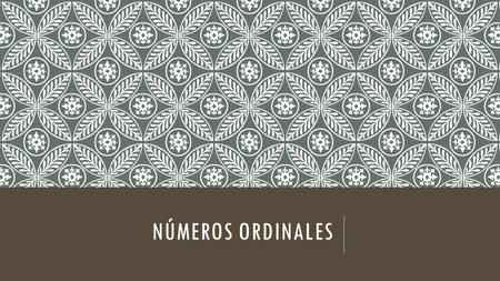 NÚMEROS ORDINALES. Ordinal numbers tell a sequence of events: First I woke up. Second I took a shower. Third I got dressed. Fourth I ate breakfast.