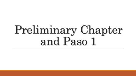 Preliminary Chapter and Paso 1. Open your books (to page…), please. ABRAN EL LIBRO (EN LA PAGINA…), POR FAVOR.