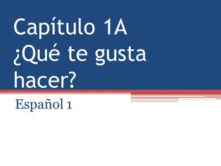 Capítulo 1A ¿Qué te gusta hacer? Español 1. Preparación para el 8 de septiembre Answer the following question in a few sentences in English. What activities.