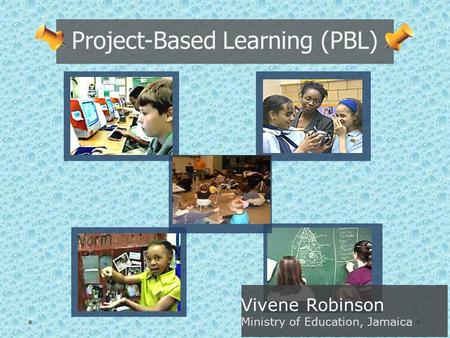 Project-Based Learning (PBL) Vivene Robinson.