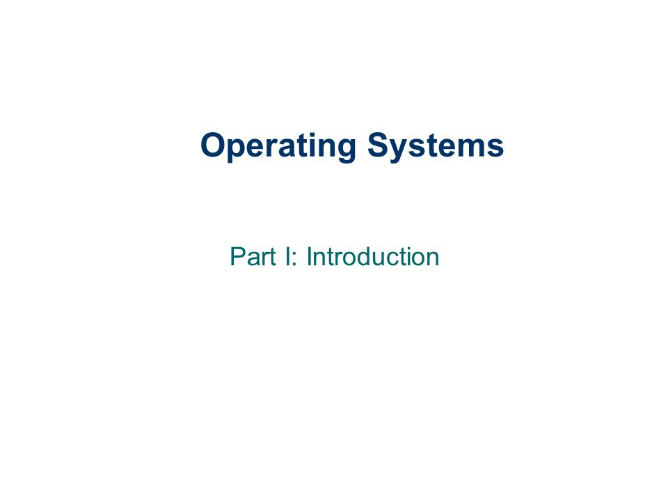 Operating Systems Part I: Introduction.