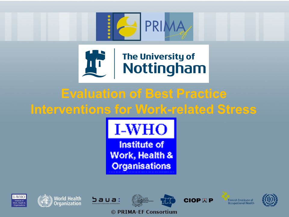 PRIMA-EF Consortium Evaluation of Best Practice Interventions for  Work-related Stress © PRIMA-EF Consortium. - ppt download