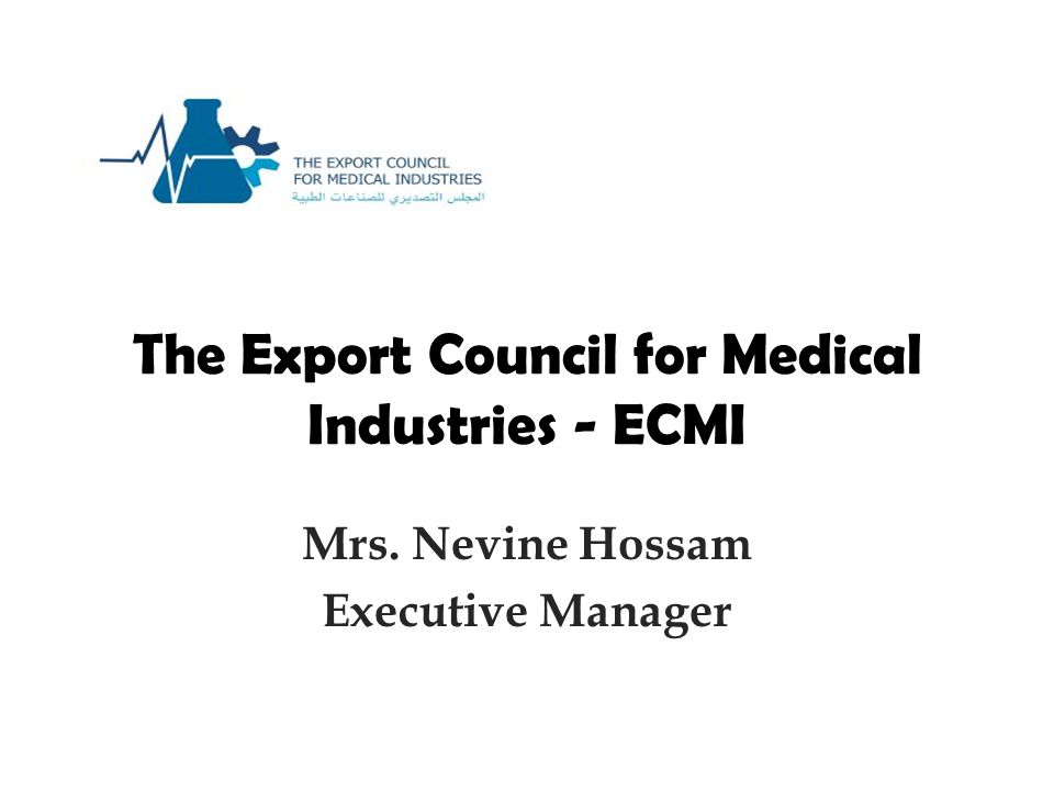The Export Council for Medical Industries - ECMI Mrs. Nevine Hossam  Executive Manager. - ppt download