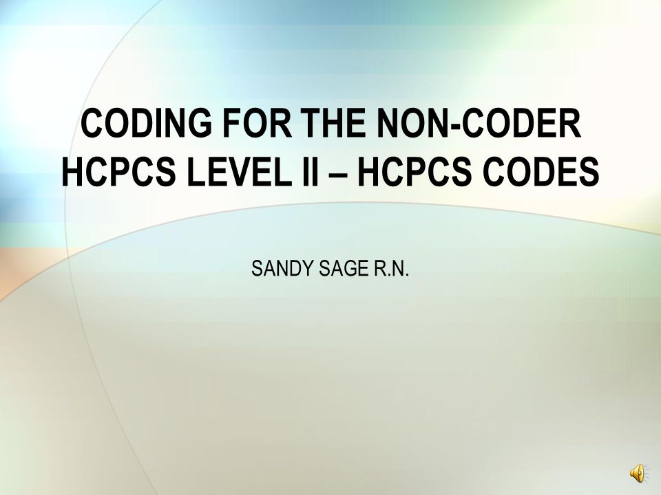 Coding For The Non Coder Hcpcs Level Ii Hcpcs Codes Ppt Video Online Download