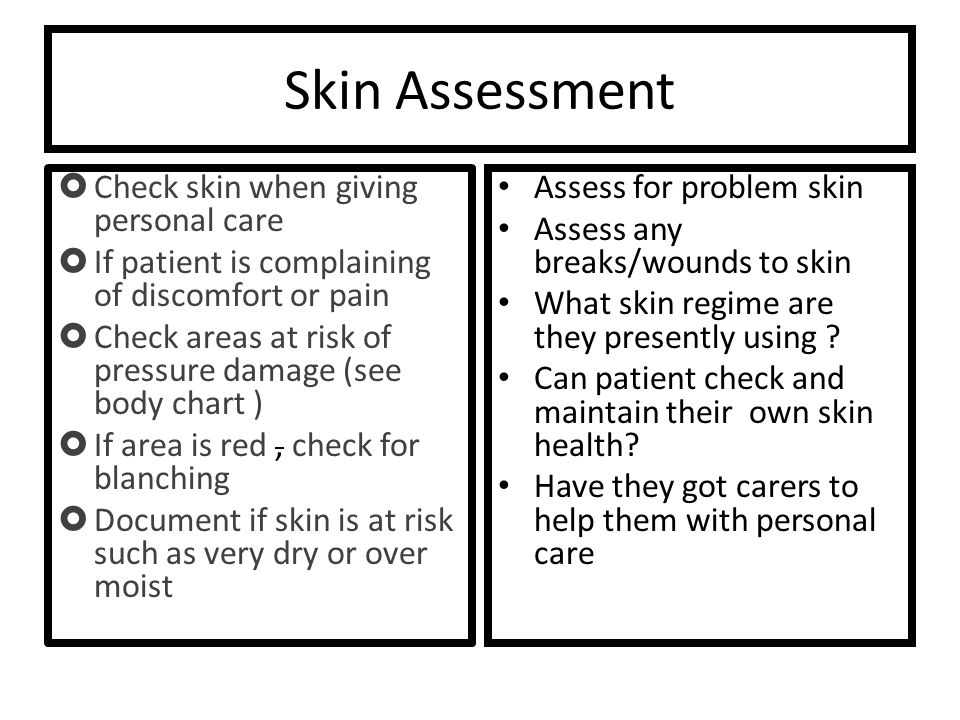 Skin Assessment Check Skin When Giving Personal Care If Patient Is Complaining Of Discomfort Or Pain Check Areas At Risk Of Pressure Damage See Ppt Download